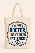 Natural canvas tote with deep navy I’m Not a Doctor, I Don’t Need Patience design